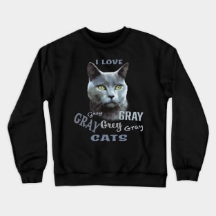 Grey (Russian Blue) Cat "Grey Gray Grey" Cat Love Crewneck Sweatshirt